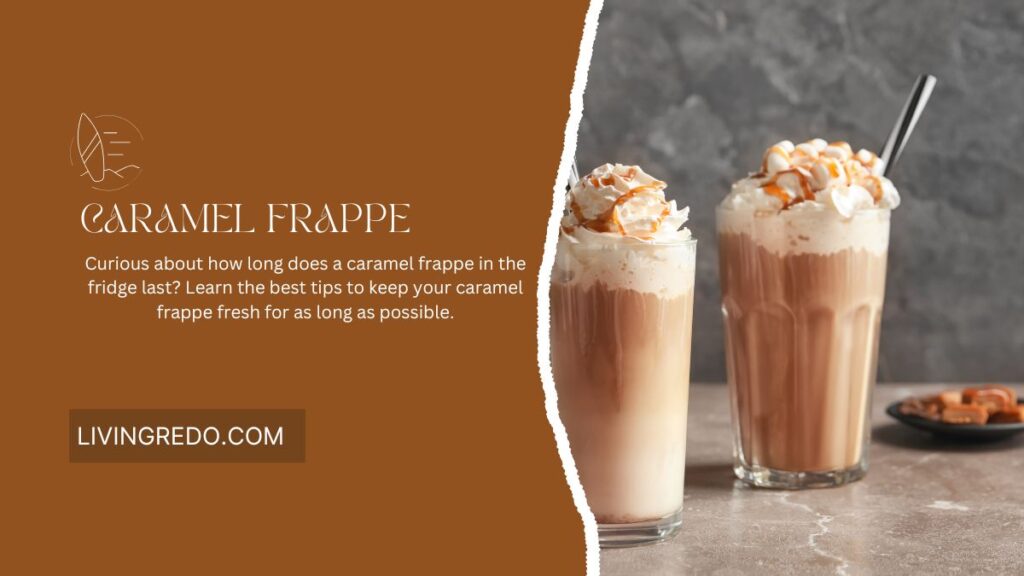 how long does a caramel frappe in the fridge last