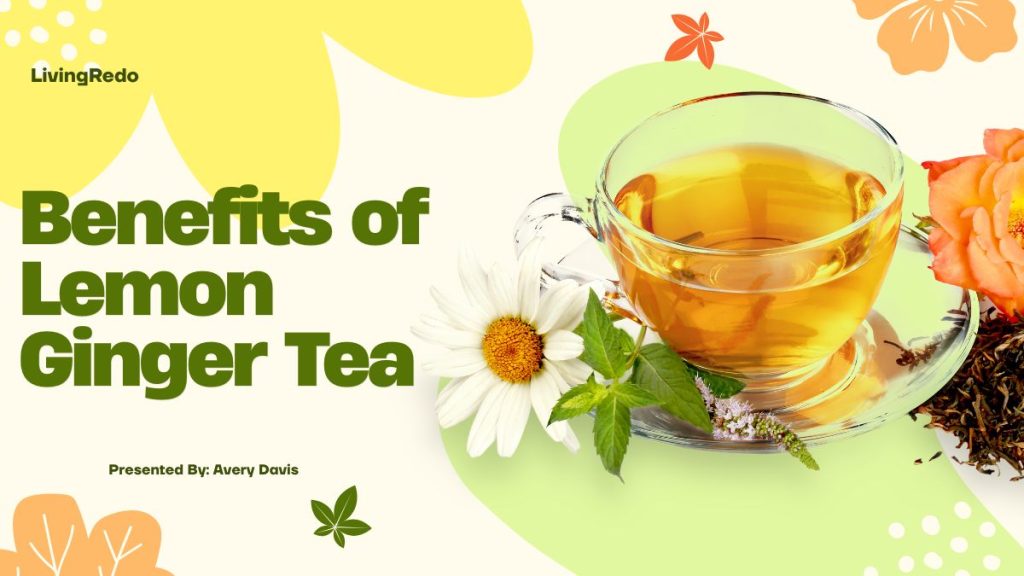 Benefits of Lemon Ginger Tea