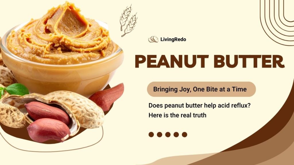 Does peanut butter help acid reflux?
