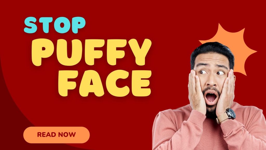 stop puffy face