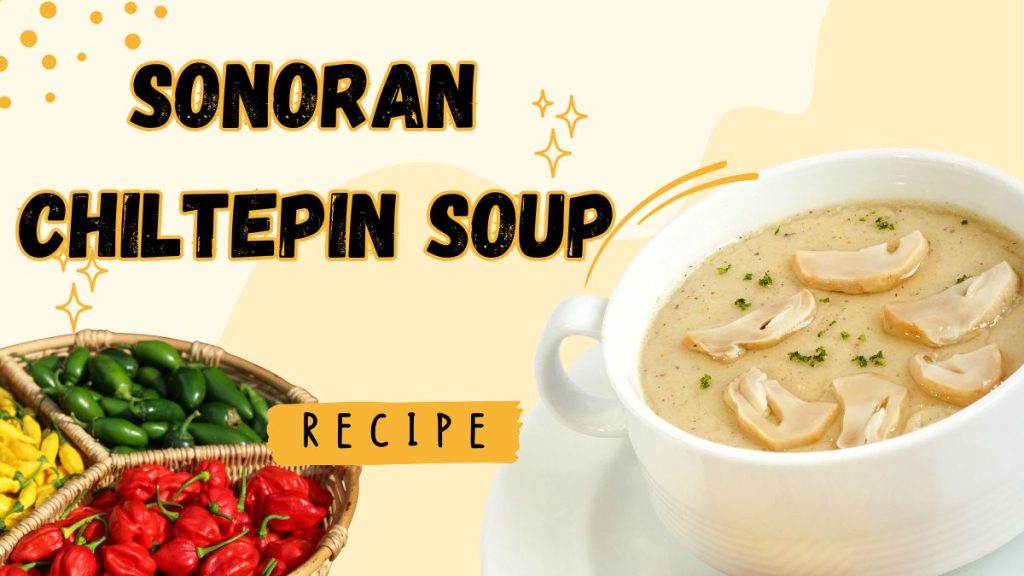 Sonoran Chiltepin Soup